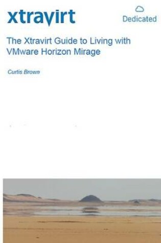 Cover of The Xtravirt Guide to Living with VMware Horizon Mirage