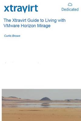 Book cover for The Xtravirt Guide to Living with VMware Horizon Mirage