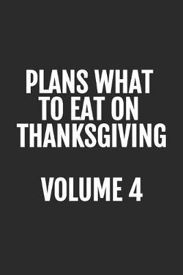 Book cover for Plans What To Eat On Thanksgiving, Volume 4