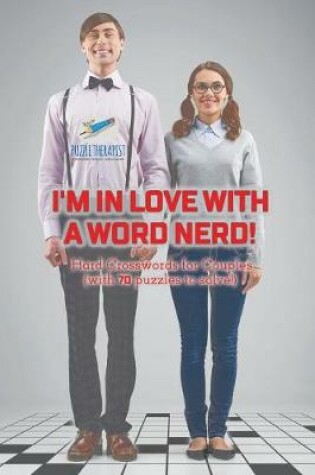 Cover of I'm in Love with a Word Nerd! Hard Crosswords for Couples (with 70 puzzles to solve!)