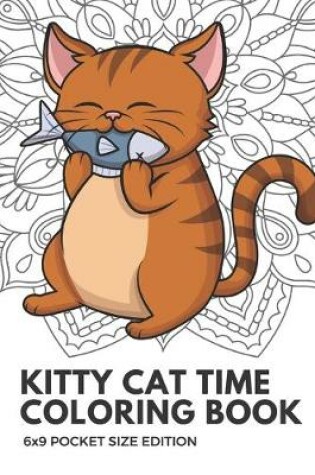 Cover of Kitty Cat Time Coloring Book 6x9 Pocket Size Edition