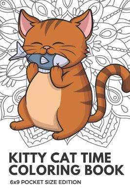 Book cover for Kitty Cat Time Coloring Book 6x9 Pocket Size Edition