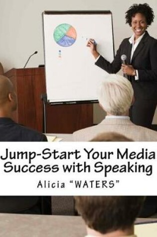 Cover of Jump-Start Your Media Success with Speaking