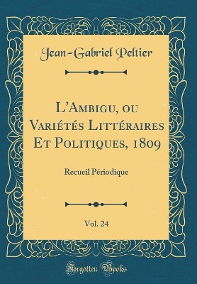 Book cover for L'Ambigu, Ou Varietes Litteraires Et Politiques, 1809, Vol. 24