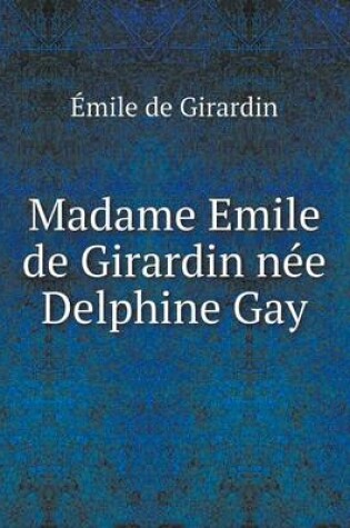 Cover of Madame Emile de Girardin née Delphine Gay