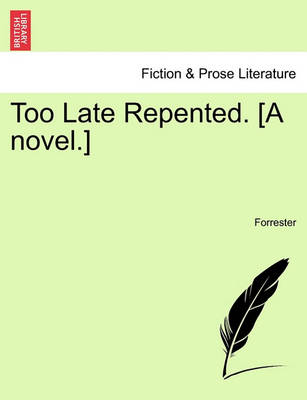 Book cover for Too Late Repented. [A Novel.]