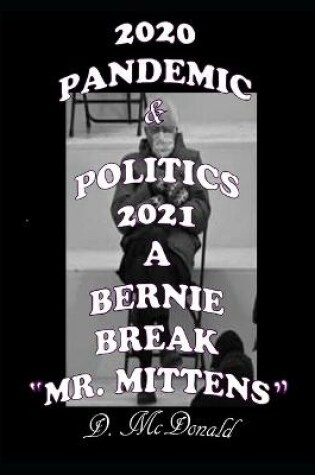 Cover of 2020 Pandemic & Politics 2021 A Bernie Break "Mr. Mittens"