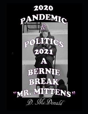Book cover for 2020 Pandemic & Politics 2021 A Bernie Break "Mr. Mittens"