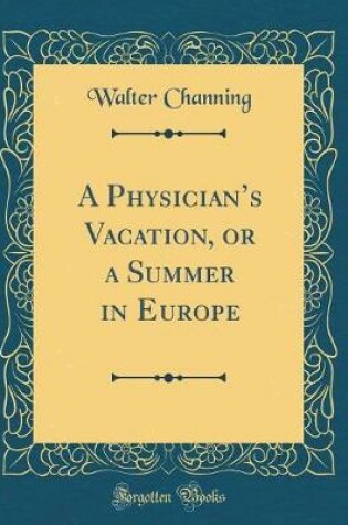 Cover of A Physicians Vacation, or a Summer in Europe (Classic Reprint)