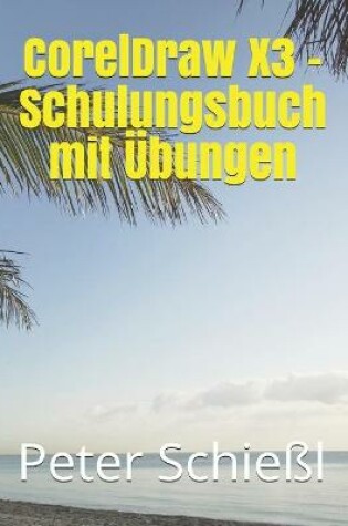 Cover of CorelDraw X3 - Schulungsbuch mit UEbungen