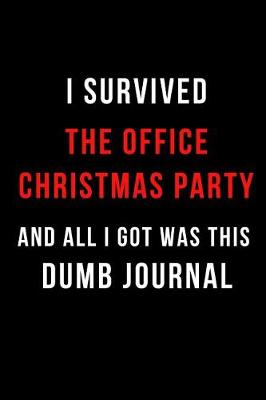 Book cover for I Survived the Office Christmas Party and All I Got Was This Dumb Journal