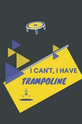Cover of I can't I have Trampoline
