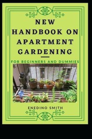 Cover of New Handbook On Apartment Gardening For Beginners And Dummies