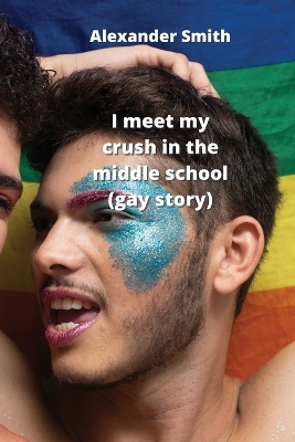 Book cover for I meet my crush in the middle school (gay story)