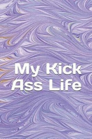 Cover of My Kick Ass Life