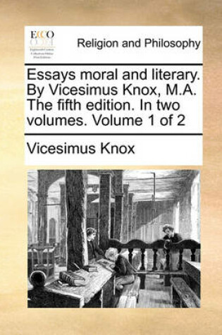 Cover of Essays Moral and Literary. by Vicesimus Knox, M.A. the Fifth Edition. in Two Volumes. Volume 1 of 2