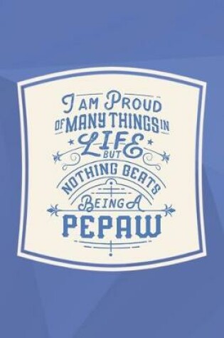 Cover of I Am Proud Of Many Things In Life But Nothing Beats Being A Pepaw