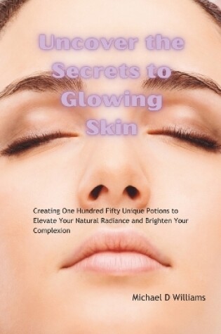 Cover of Uncover the Secrets to Glowing Skin