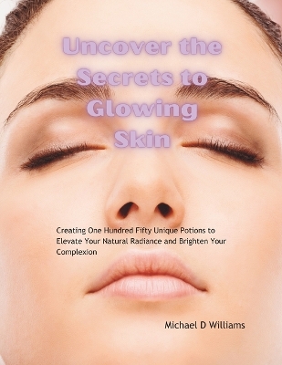 Book cover for Uncover the Secrets to Glowing Skin