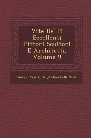 Cover of Vite de' Pi Eccellenti Pittori Scultori E Architetti, Volume 9
