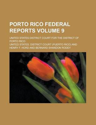 Book cover for Porto Rico Federal Reports; United States District Court for the District of Porto Rico Volume 9