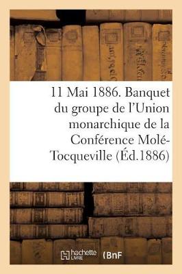 Book cover for 11 Mai 1886. Banquet Du Groupe de l'Union Monarchique de la Conférence Molé-Tocqueville