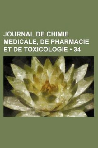 Cover of Journal de Chimie Medicale, de Pharmacie Et de Toxicologie (34)