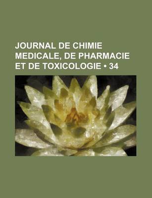 Book cover for Journal de Chimie Medicale, de Pharmacie Et de Toxicologie (34)