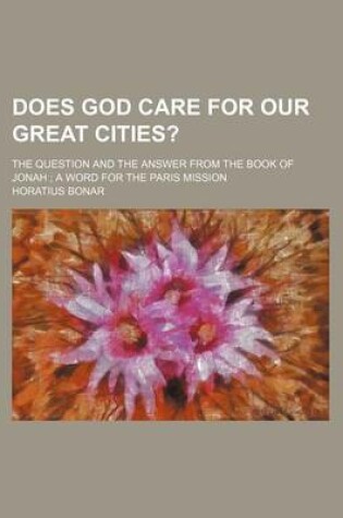 Cover of Does God Care for Our Great Cities?; The Question and the Answer from the Book of Jonah a Word for the Paris Mission