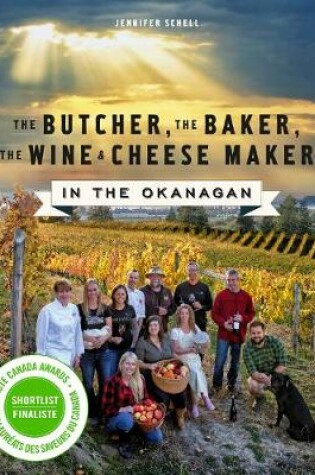 Cover of The Butcher, the Baker, the Wine and Cheese Maker in the Okanagan