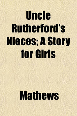 Book cover for Uncle Rutherford's Nieces; A Story for Girls