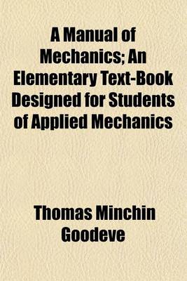 Book cover for A Manual of Mechanics; An Elementary Text-Book Designed for Students of Applied Mechanics