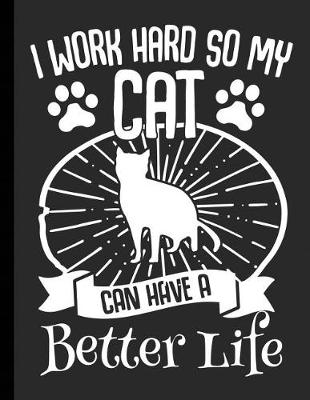 Cover of I Work Hard So My Cat Can Have A Better Life