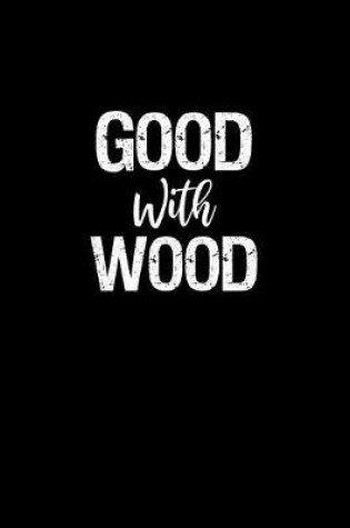 Cover of Good with Wood