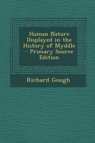 Cover of Human Nature Displayed in the History of Myddle - Primary Source Edition