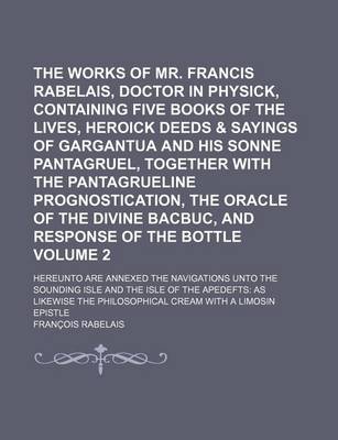 Book cover for The Works of Mr. Francis Rabelais, Doctor in Physick, Containing Five Books of the Lives, Heroick Deeds & Sayings of Gargantua and His Sonne Pantagrue