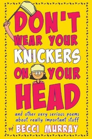 Cover of Don't Wear Your Knickers on Your Head (and other very serious poems about really important stuff)