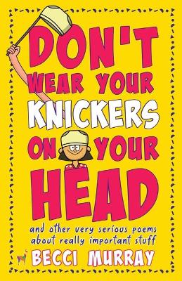 Book cover for Don't Wear Your Knickers on Your Head (and other very serious poems about really important stuff)