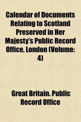 Cover of Calendar of Documents Relating to Scotland Preserved in Her Majesty's Public Record Office, London (Volume