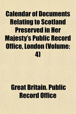 Book cover for Calendar of Documents Relating to Scotland Preserved in Her Majesty's Public Record Office, London (Volume