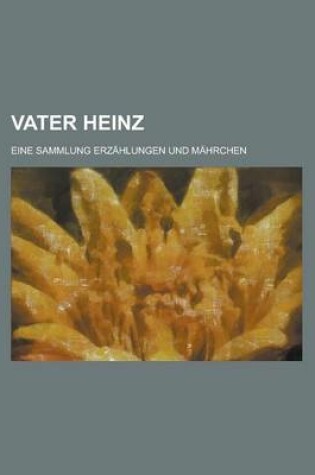 Cover of Vater Heinz; Eine Sammlung Erzahlungen Und Mahrchen