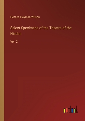 Book cover for Select Specimens of the Theatre of the Hindus