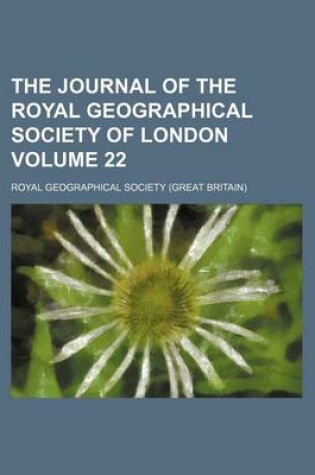 Cover of The Journal of the Royal Geographical Society of London Volume 22