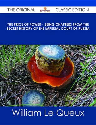 Book cover for The Price of Power - Being Chapters from the Secret History of the Imperial Court of Russia - The Original Classic Edition