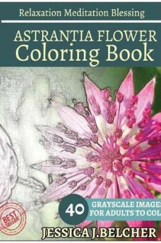 Cover of ASTRANTIA FLOWER Coloring book for Adults Relaxation Meditation Blessing