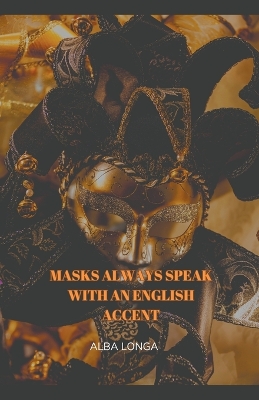 Cover of Masks always speak with an English accent