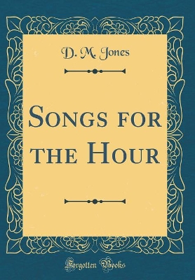 Book cover for Songs for the Hour (Classic Reprint)