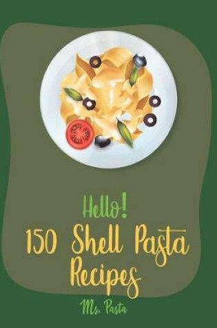 Cover of Hello! 150 Shell Pasta Recipes