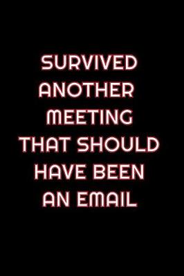 Book cover for Survived Another Meeting That Should Have Been An Email