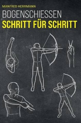 Cover of Bogenschiessen Schritt fur Schritt